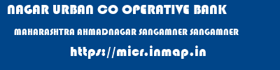 NAGAR URBAN CO OPERATIVE BANK  MAHARASHTRA AHMADNAGAR SANGAMNER SANGAMNER  micr code